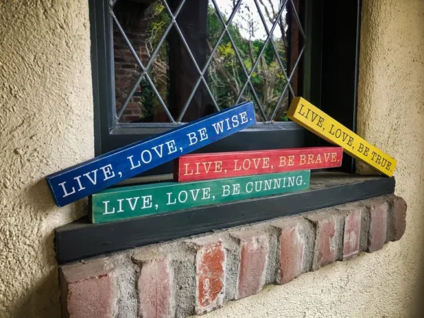 Live, love, be wise, brave, true, cunning.