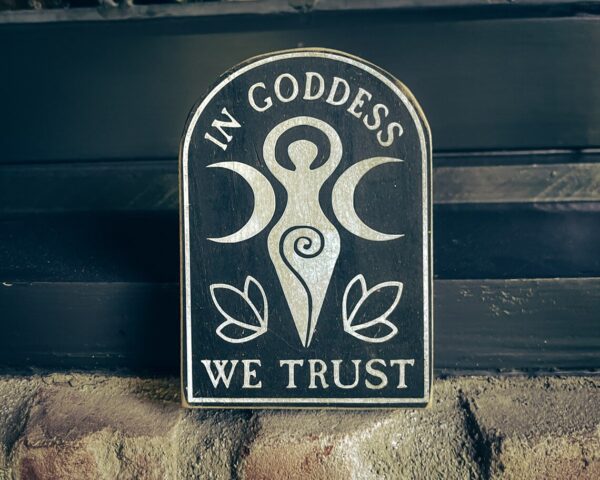 In Goddess We Trust, solid wood and paint sign, hand crafted, for witches, pagans, custom colors, text, rustic aging, unique, altar decor.